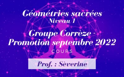 Protégé : Géométries Sacrées Niveau 1 – Groupe Corrèze – Promotion septembre 2022 – Prof. : Sèverine
