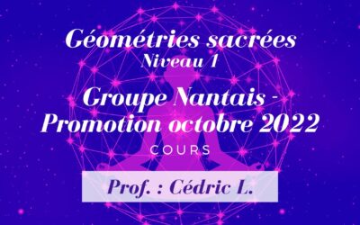 Protégé : Géométries Sacrées Niveau 1 – Groupe Nantais – Promotion octobre 2022 – Prof. : Cédric L.